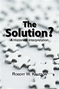 The Solution?: Daniel 11:20-45 - a Historical Interpretation (Paperback)