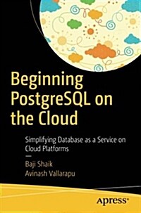 Beginning PostgreSQL on the Cloud: Simplifying Database as a Service on Cloud Platforms (Paperback)