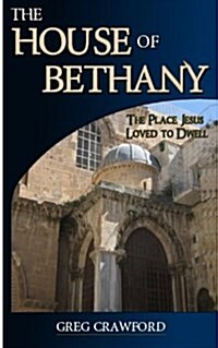 The House of Bethany: The Place Jesus Loved to Dwell (Paperback)