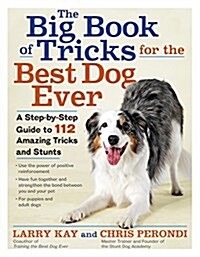 The Big Book of Tricks for the Best Dog Ever: A Step-By-Step Guide to 118 Amazing Tricks and Stunts (Paperback)