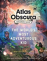 The Atlas Obscura Explorers Guide for the Worlds Most Adventurous Kid (Hardcover)