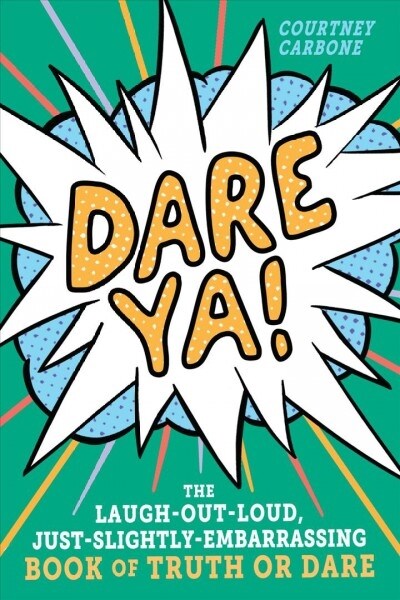 Dare Ya!: The Laugh-Out-Loud, Just-Slightly-Embarrassing Book of Truth or Dare (Paperback)