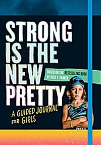 Strong Is the New Pretty: A Guided Journal for Girls (Paperback)