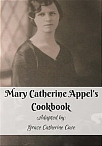 Mary Catherine Appels Cookbook: In Black and White (Paperback)