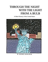 Through the Night with the Light from a Bulb: A Short History of the United States (Paperback)