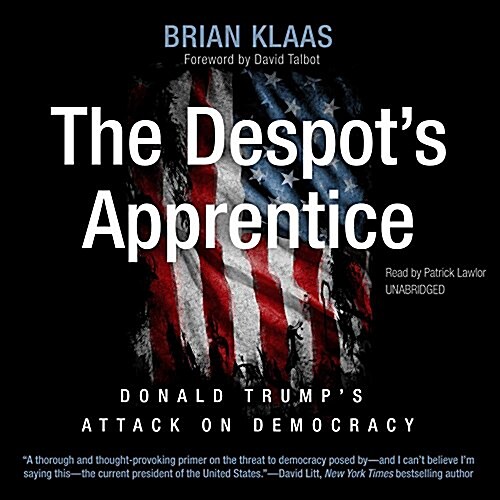 The Despots Apprentice Lib/E: Donald Trumps Attack on Democracy (Audio CD)