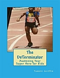 The Determinator: Awakening Your Super Hero for Kids (Paperback)