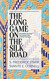 The Long Game on the Silk Road: Us and Eu Strategy for Central Asia and the Caucasus (Paperback)