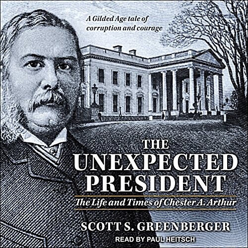 The Unexpected President: The Life and Times of Chester A. Arthur (Audio CD)