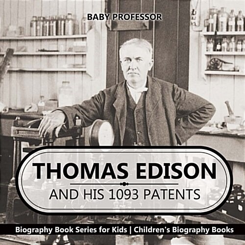 Thomas Edison and His 1093 Patents - Biography Book Series for Kids Childrens Biography Books (Paperback)