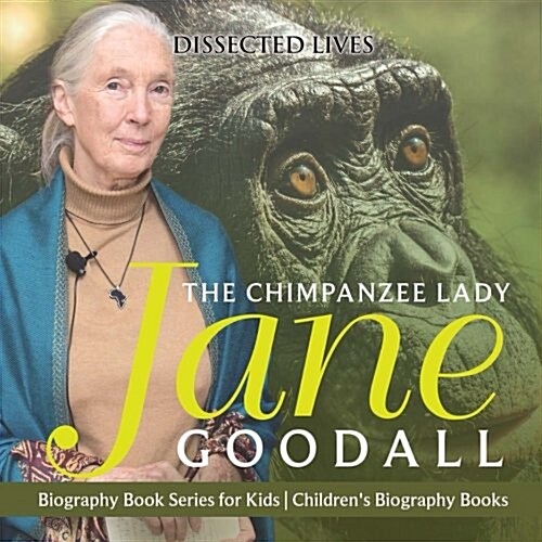The Chimpanzee Lady: Jane Goodall - Biography Book Series for Kids Childrens Biography Books (Paperback)