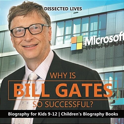 Why Is Bill Gates So Successful? Biography for Kids 9-12 Childrens Biography Books (Paperback)