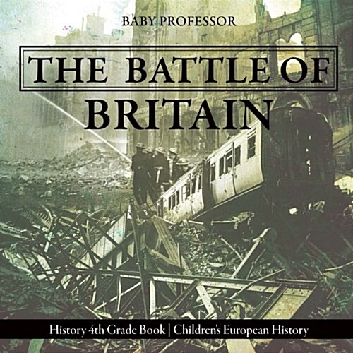 The Battle of Britain - History 4th Grade Book Childrens European History (Paperback)