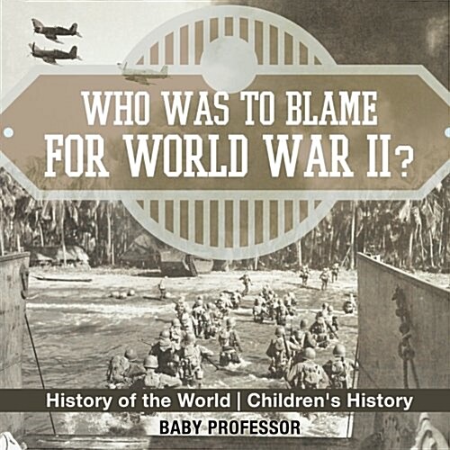 Who Was to Blame for World War II? History of the World Childrens History (Paperback)