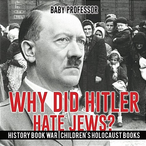 Why Did Hitler Hate Jews? - History Book War Childrens Holocaust Books (Paperback)