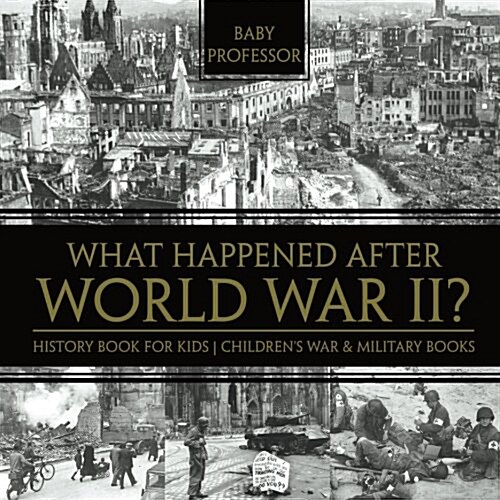 What Happened After World War II? History Book for Kids Childrens War & Military Books (Paperback)