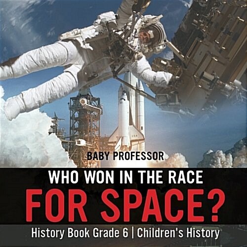 Who Won in the Race for Space? History Book Grade 6 Childrens History (Paperback)