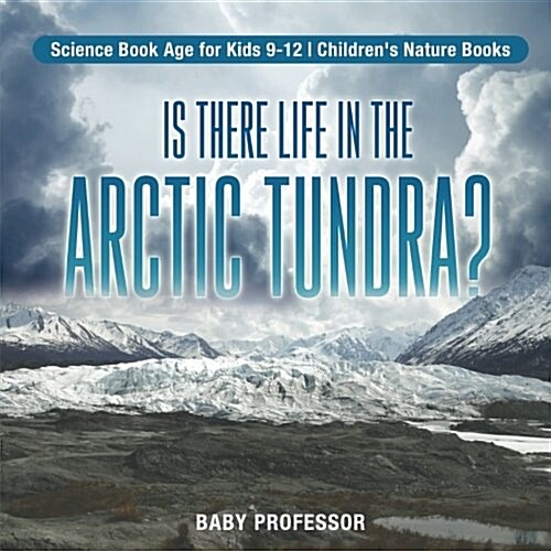 Is There Life in the Arctic Tundra? Science Book Age for Kids 9-12 Childrens Nature Books (Paperback)