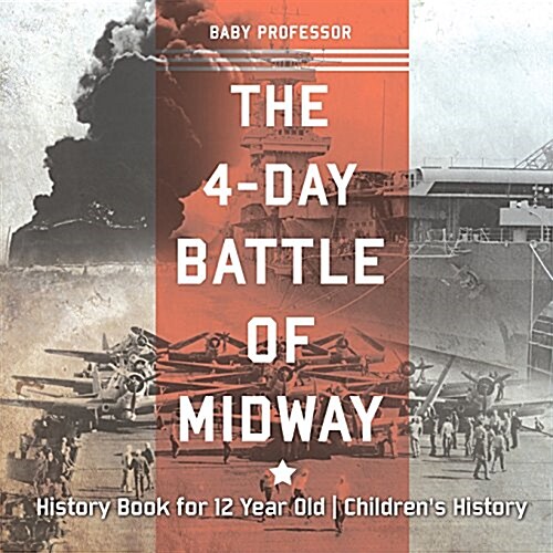The 4-Day Battle of Midway - History Book for 12 Year Old Childrens History (Paperback)