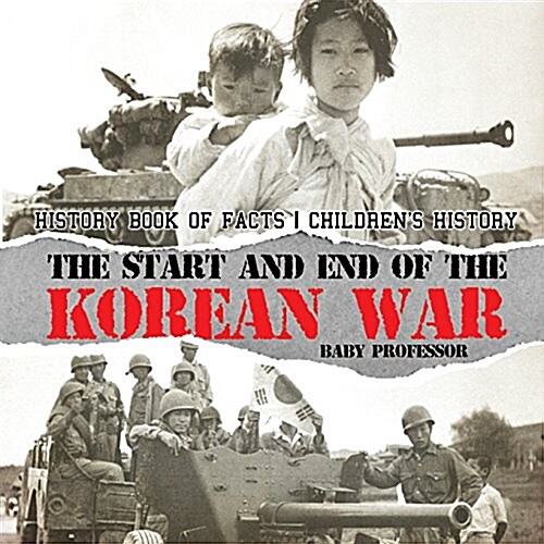 The Start and End of the Korean War - History Book of Facts Childrens History (Paperback)