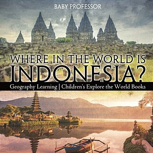 Where in the World is Indonesia? Geography Learning Childrens Explore the World Books (Paperback)