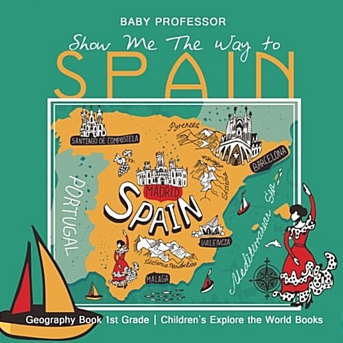 Show Me The Way to Spain - Geography Book 1st Grade Childrens Explore the World Books (Paperback)