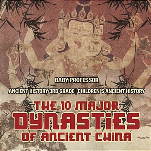 The 10 Major Dynasties of Ancient China - Ancient History 3rd Grade Childrens Ancient History (Paperback)