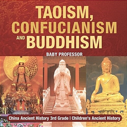 Taoism, Confucianism and Buddhism - China Ancient History 3rd Grade Childrens Ancient History (Paperback)