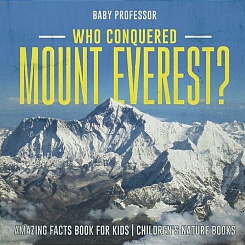 Who Conquered Mount Everest? Amazing Facts Book for Kids Childrens Nature Books (Paperback)