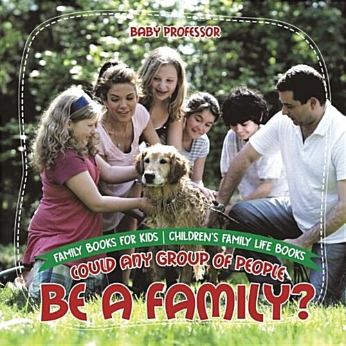 Could Any Group of People Be a Family? - Family Books for Kids Childrens Family Life Books (Paperback)