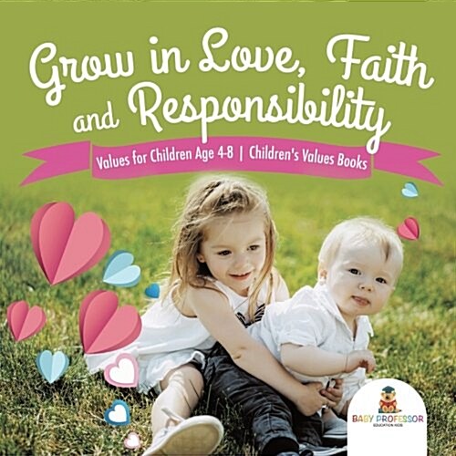 Grow in Love, Faith and Responsibility - Values for Children Age 4-8 Childrens Values Books (Paperback)
