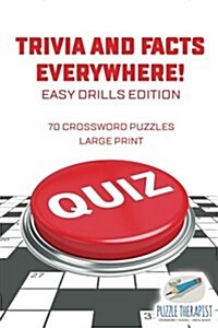 Trivia and Facts Everywhere! 70 Crossword Puzzles Large Print Easy Drills Edition (Paperback)
