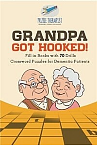 Grandpa Got Hooked! Crossword Puzzles for Dementia Patients Fill in Books with 70 Drills (Paperback)