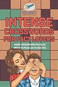 Intense Crosswords for Fact Lovers Hard Crossword Puzzles (with 70 puzzles to solve!) (Paperback)