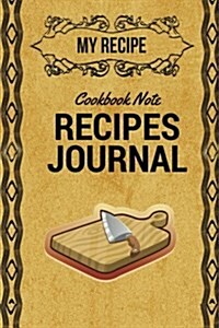 Recipes Journal My Recipe Cookbook Note: Notebook Planner Cecipes Blank Note 150 Page, 6 X 9 Inch (Paperback)