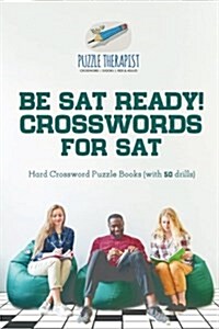 Be SAT Ready! Crosswords for SAT Hard Crossword Puzzle Books (with 50 drills) (Paperback)