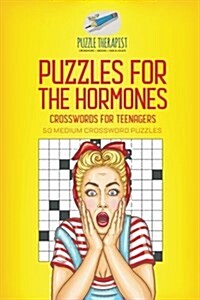 Puzzles for the Hormones Crosswords for Teenagers 50 Medium Crossword Puzzles (Paperback)