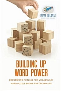 Building Up Word Power Crossword Puzzles for Vocabulary Hard Puzzle Books for Grown Ups (Paperback)