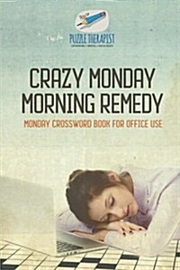 Crazy Monday Morning Remedy Monday Crossword Book for Office Use (Paperback)