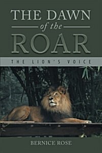 The Dawn of the Roar: The Lions Voice (Paperback)