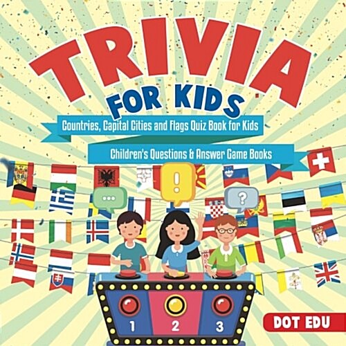 Trivia for Kids Countries, Capital Cities and Flags Quiz Book for Kids Childrens Questions & Answer Game Books (Paperback)
