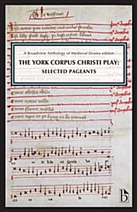 The York Corpus Christi Play: Selected Pageants: A Broadview Anthology of British Literature Edition (Paperback)