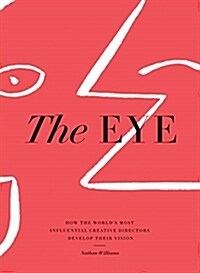 The Eye: How the Worlds Most Influential Creative Directors Develop Their Vision (Hardcover)