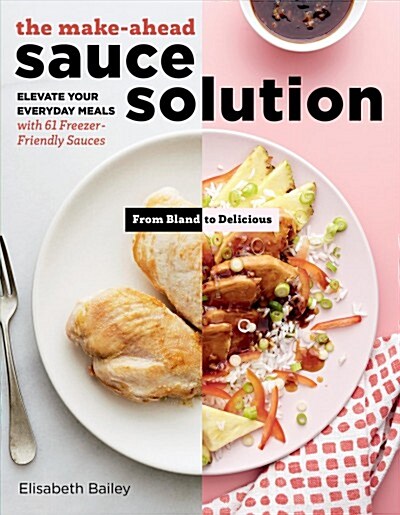 The Make-Ahead Sauce Solution: Elevate Your Everyday Meals with 61 Freezer-Friendly Sauces (Paperback)