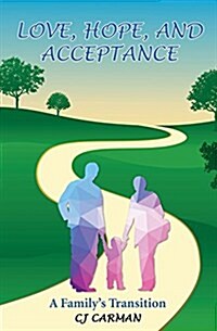 Love, Hope, and Acceptance: A Familys Transition (Paperback)