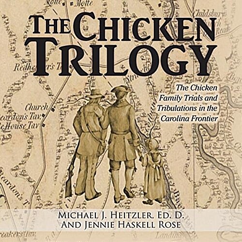 The Chicken Trilogy: The Chicken Family Trials and Tribulations in the Carolina Frontier (Paperback)