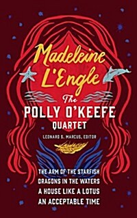 Madeleine lEngle: The Polly OKeefe Quartet (Loa #310): The Arm of the Starfish / Dragons in the Waters / A House Like a Lotus / An Acceptable Time (Hardcover)