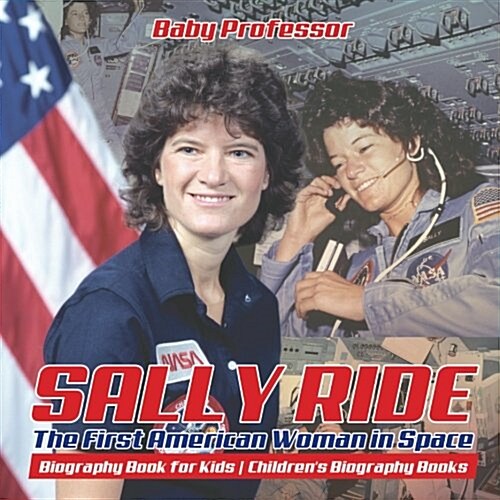 Sally Ride: The First American Woman in Space - Biography Book for Kids Childrens Biography Books (Paperback)