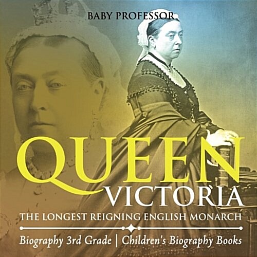 Queen Victoria: The Longest Reigning English Monarch - Biography 3rd Grade Childrens Biography Books (Paperback)