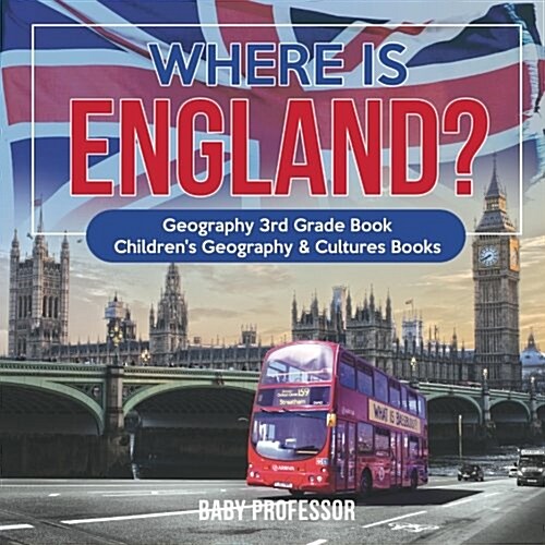 Where is England? Geography 3rd Grade Book Childrens Geography & Cultures Books (Paperback)